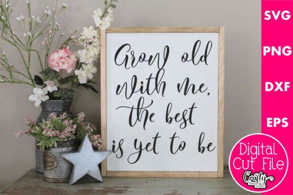 Grow Old With Me The Best Is Yet To Be