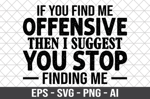 If You Find Me Offensive then I Suggest