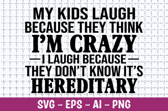 My Kids Laugh Because They Think SVG
