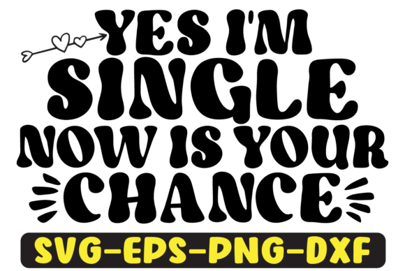 Yes I'm Single Now Is Your Chance SVG Review